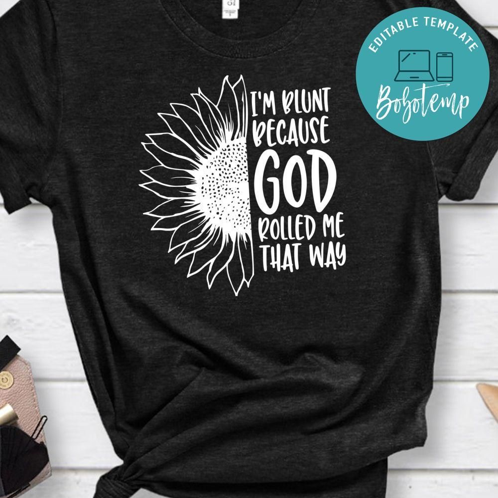 Im Blunt Because God Rolled Me That Way Shirt