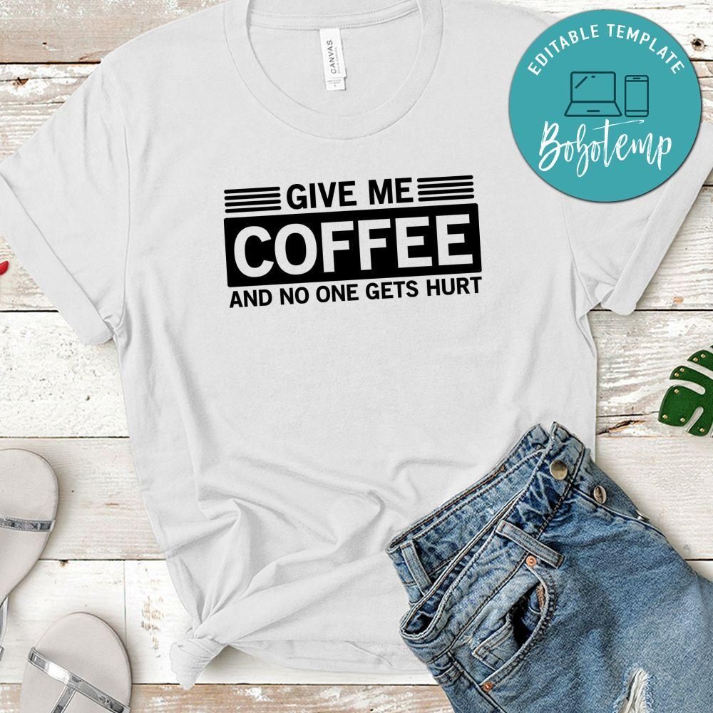 Give Me Coffee And No One Gets Hurt Shirt