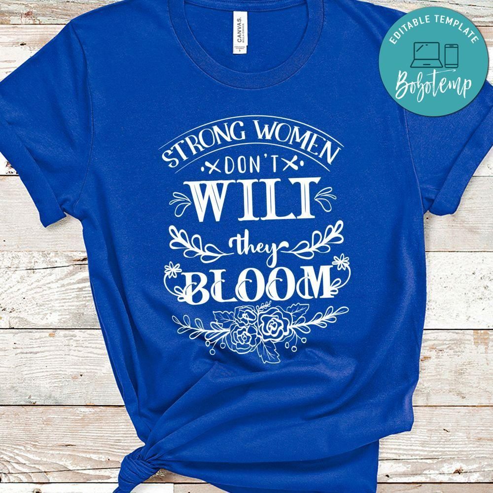 Strong Women Dont Wilt They Bloom Shirt