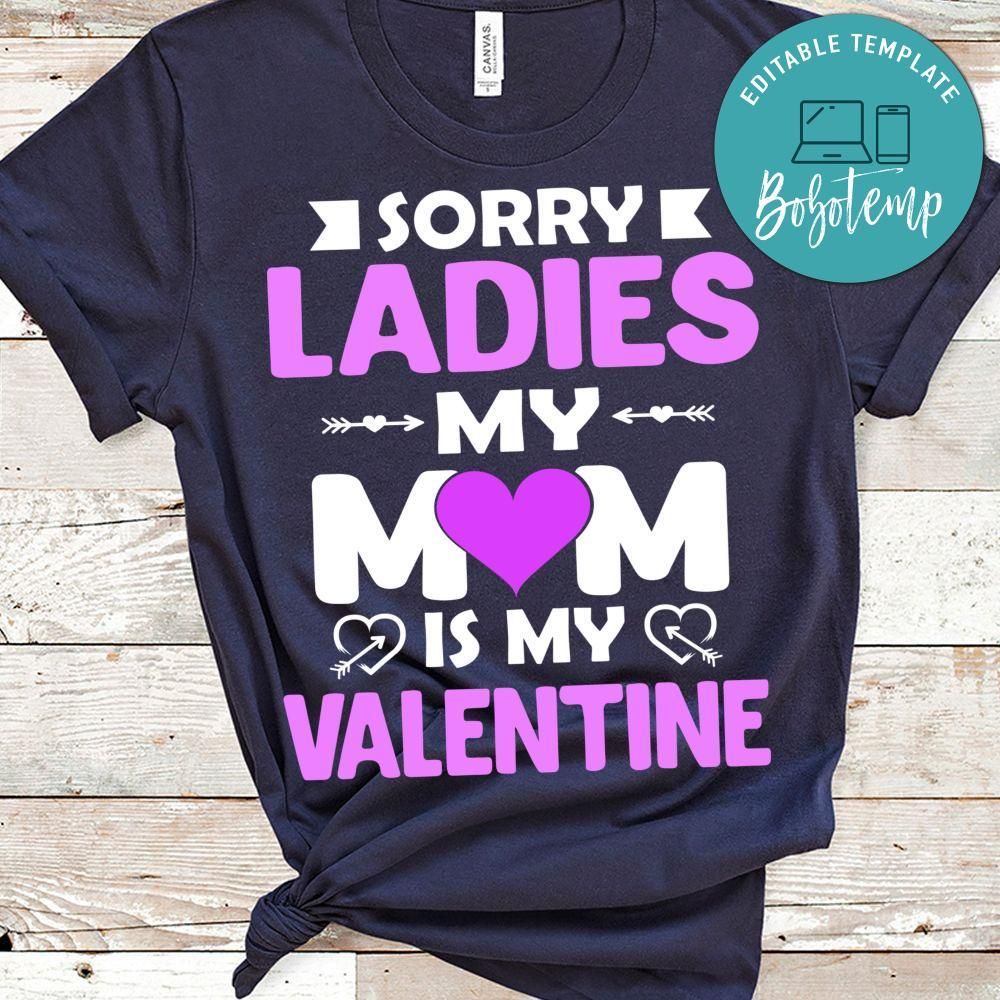 Sorry Ladies My Mom Is My Valentine Shirts