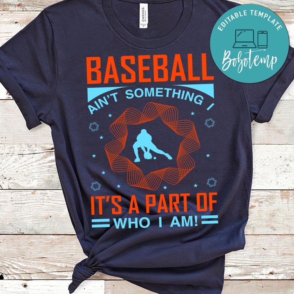 Baseball Ain't Something It's A Part Of Who I Am Shirt
