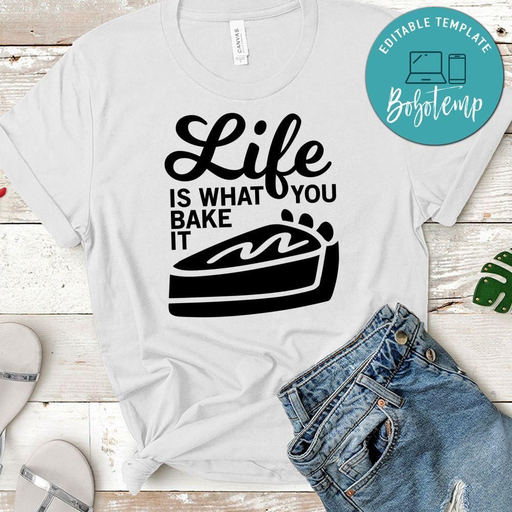Life Is What You Bake It Shirt