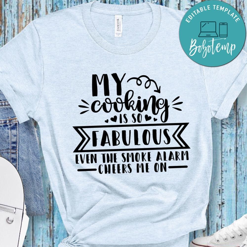 My Cooking Is So Fabulous Even The Smoke Alarm Cheers Me On Shirt