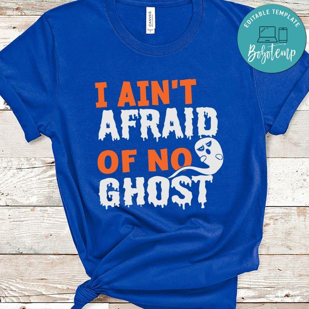 I Ain't Afraid Of No Ghost Funny Ghost Halloween Shirt