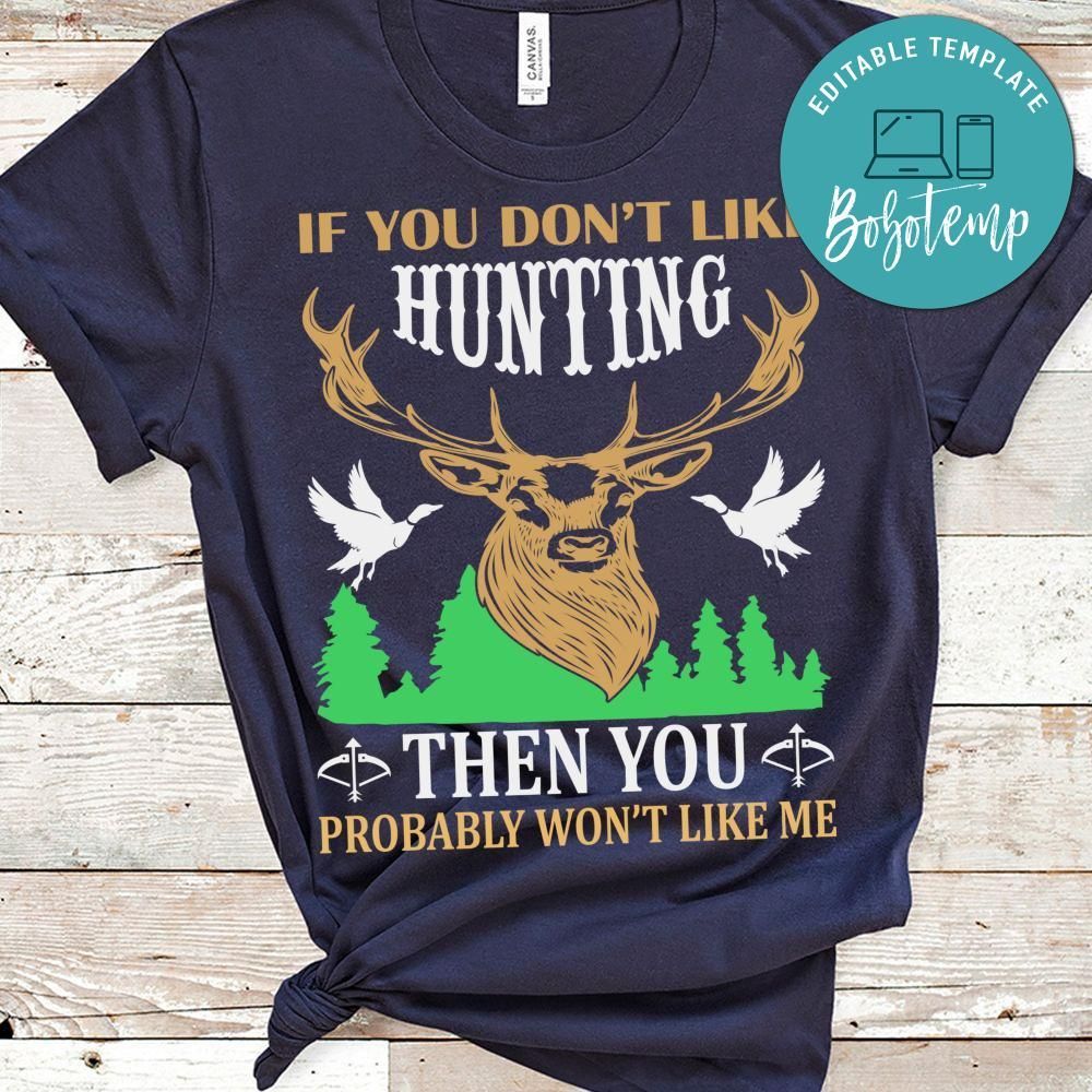 If You Don't Like Hunting Then You Probably Won't Like Me Shirt