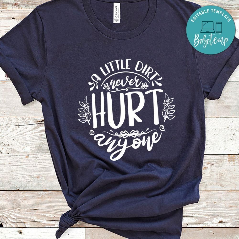 A Little Dirt Never Hurt Anyone Shirt