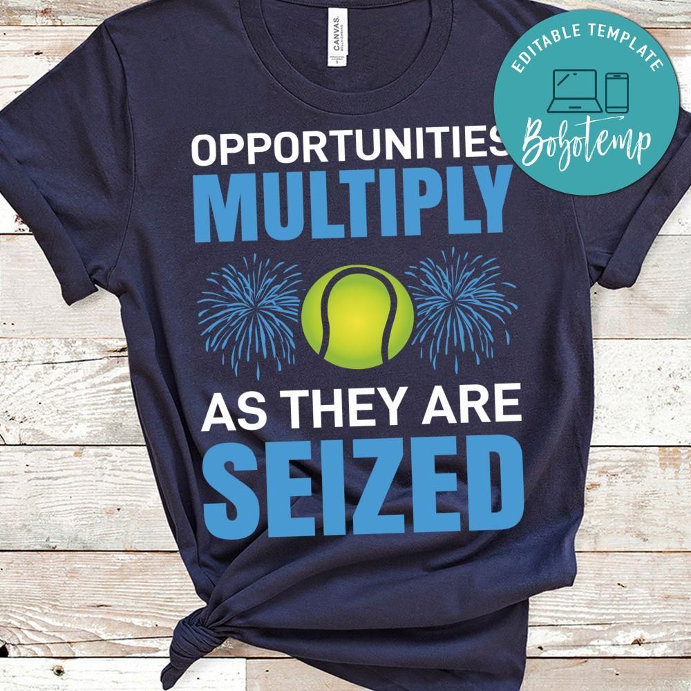 Opportunities Multiply As They Are Seized Tennis Shirt