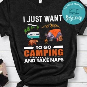 I Want To Go Camping And Take Naps Shirt