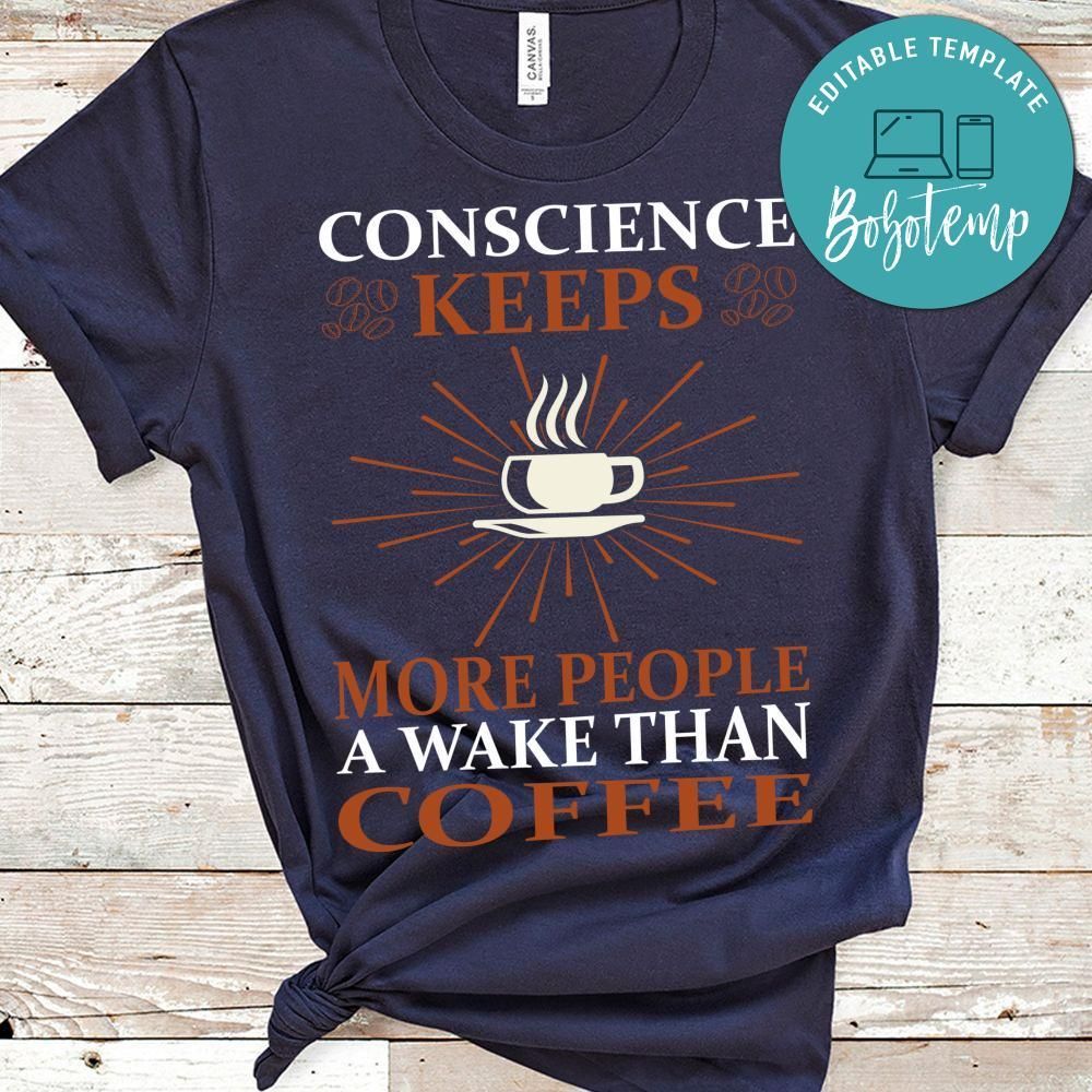Conscience Keeps More People A Wake Than Coffee Shirt