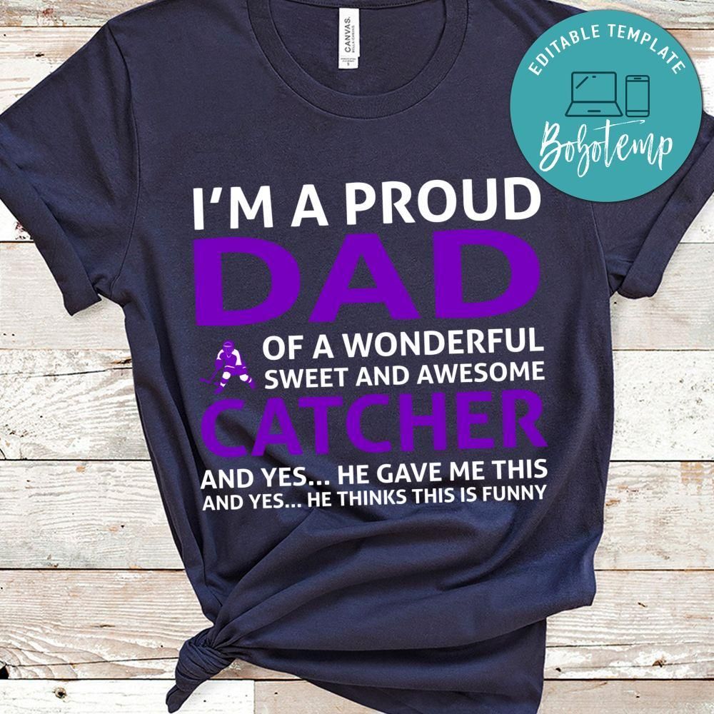 I'm A Proud Dad Of A Wonderful Sweet And Awesome Catcher Shirts