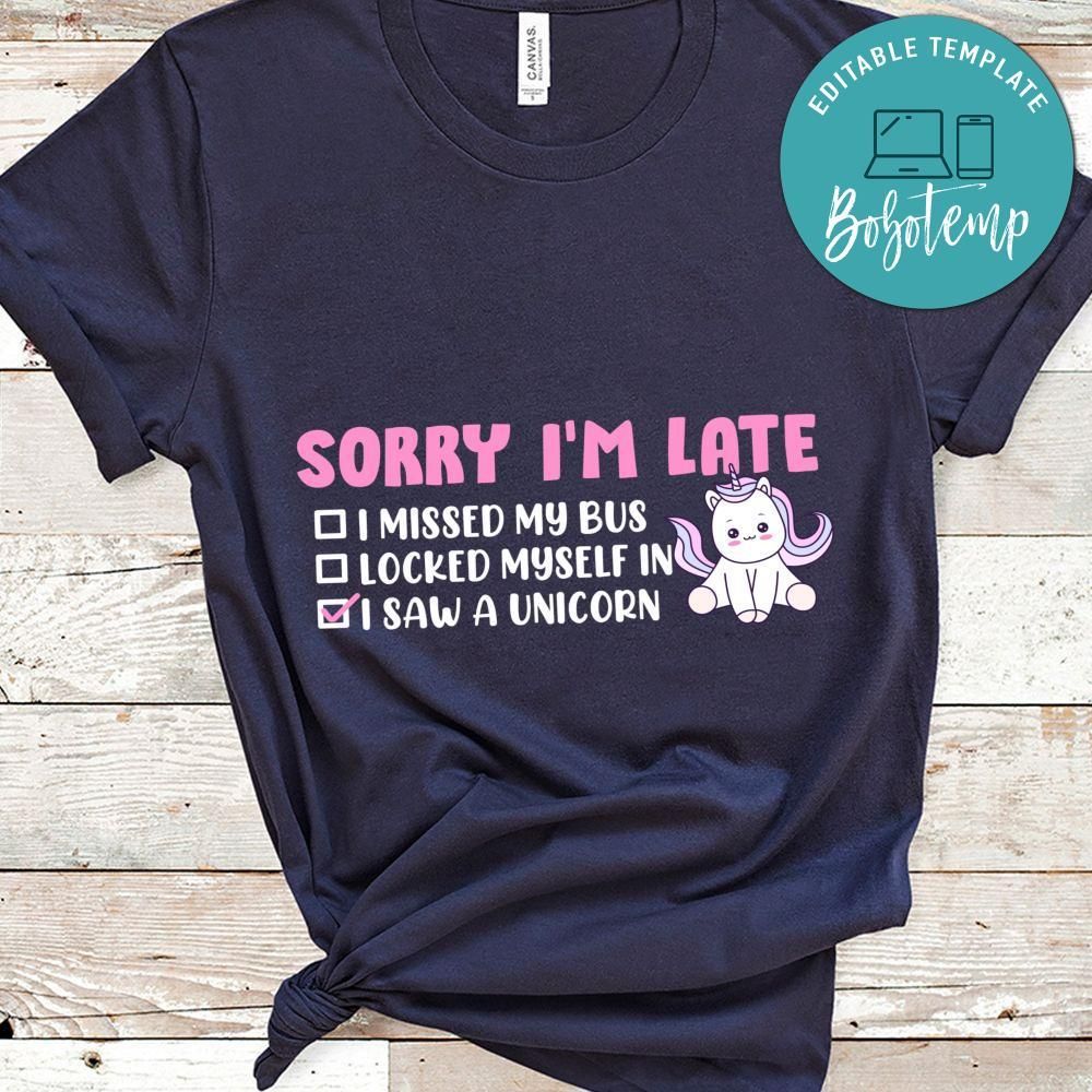 Sorry I'm Late Unicorn Shirt