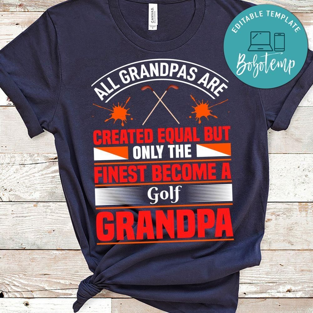 All Grandpas Are Created Equal But Only The Finest Become A Golf Grandpa Shirt