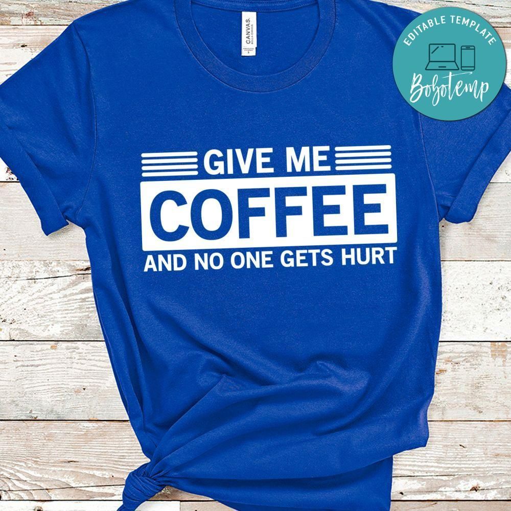 Give Me Coffee And No One Gets Hurt Shirt