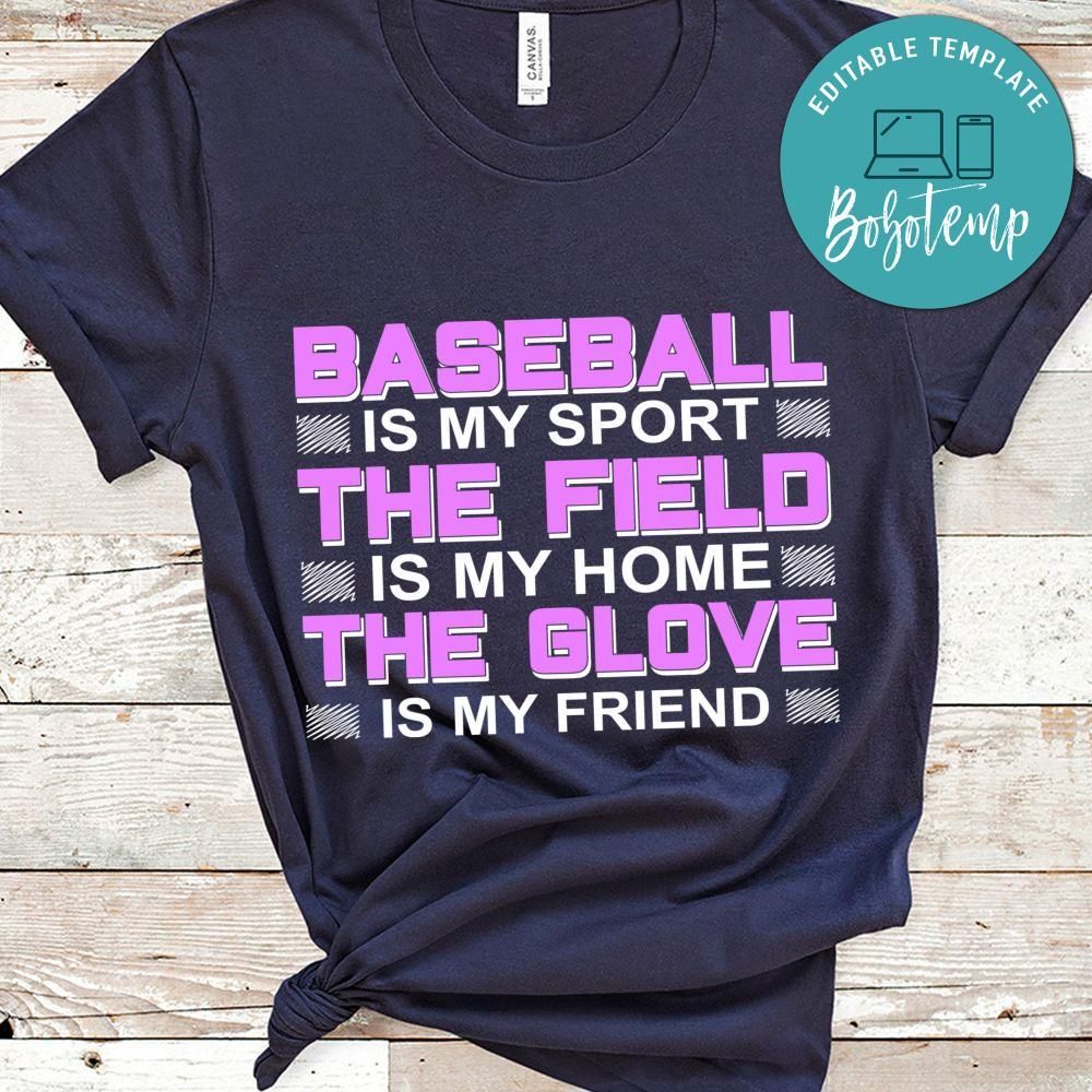 Baseball Is My Sport The Field Is My Home The Glove Is My Friend Shirt
