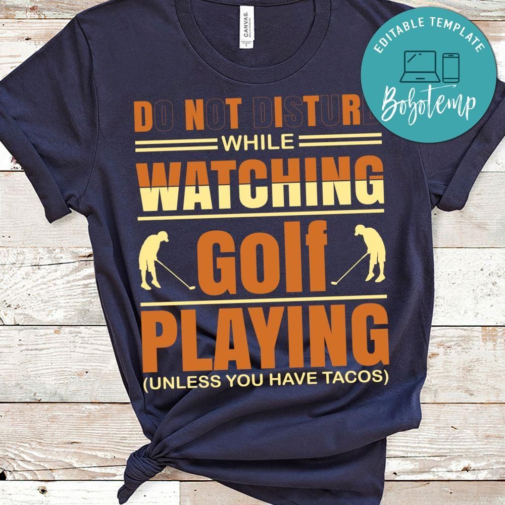 Do Not Disturb While Watching Golf Playing ( Unless You Have Tacos) Shirt