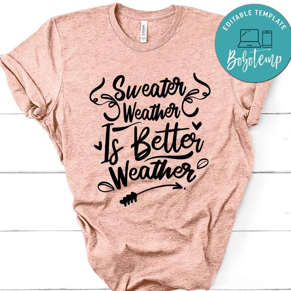 Sweater Weather Better Weather T-Shirt