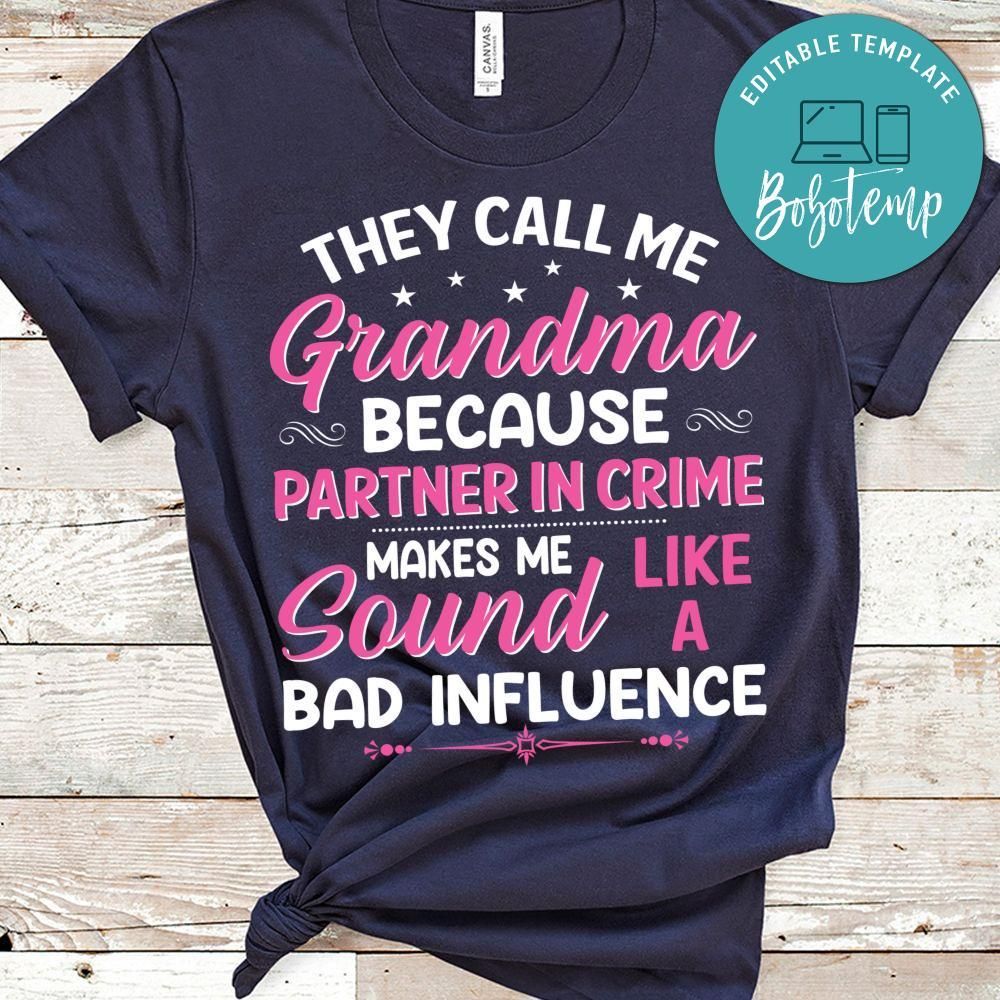 They Call Me Grandma Because Partner In Crime Makes Me Sound Like A Bad Influence Shirt