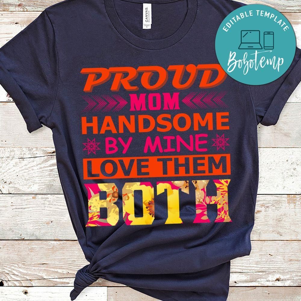 Proud Mom Handsome By Mine Love Them Both Shirts