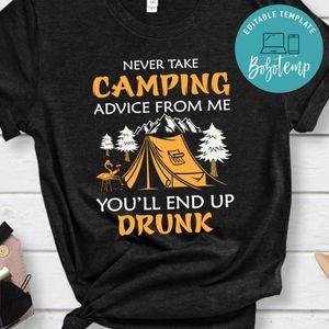 Never Take Camping Advice From Me Shirt