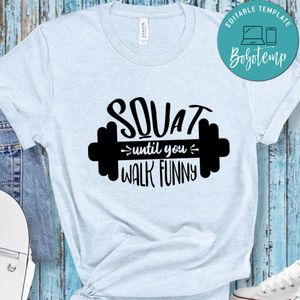 Squat Until You Walk Fun T-Shirt