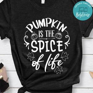 Pumpkin Is The Spice Of Life Shirt