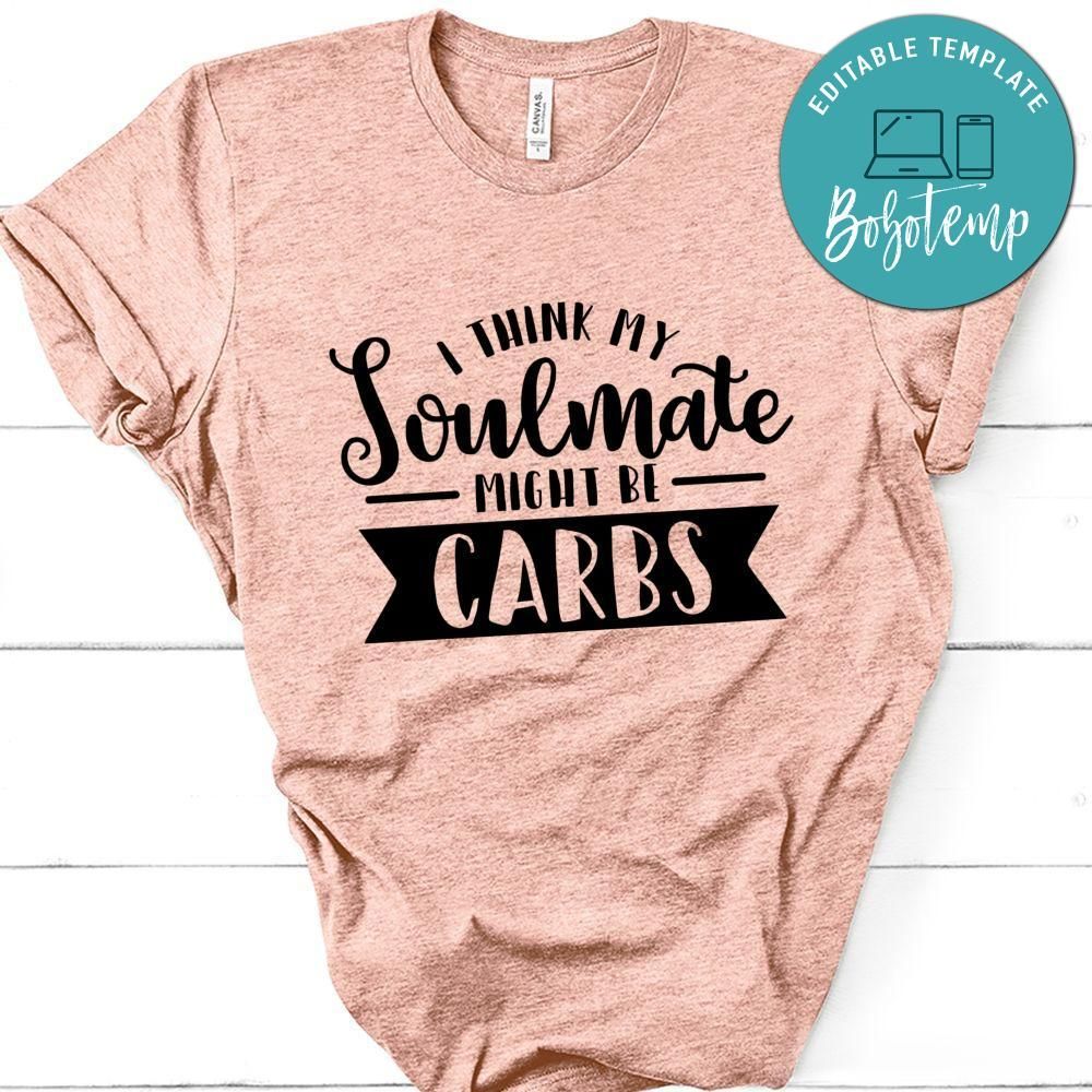 I Think My Soulmate Might Be Carbs Shirt