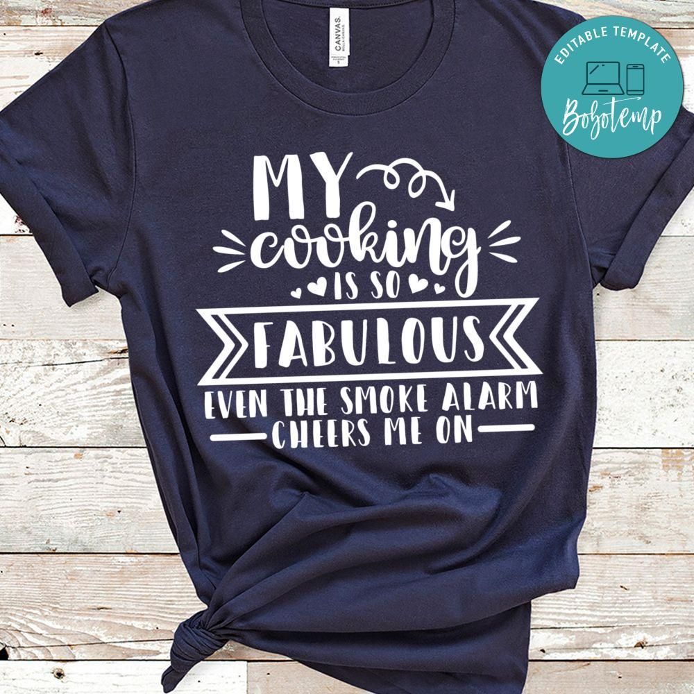My Cooking Is So Fabulous Even The Smoke Alarm Cheers Me On Shirt