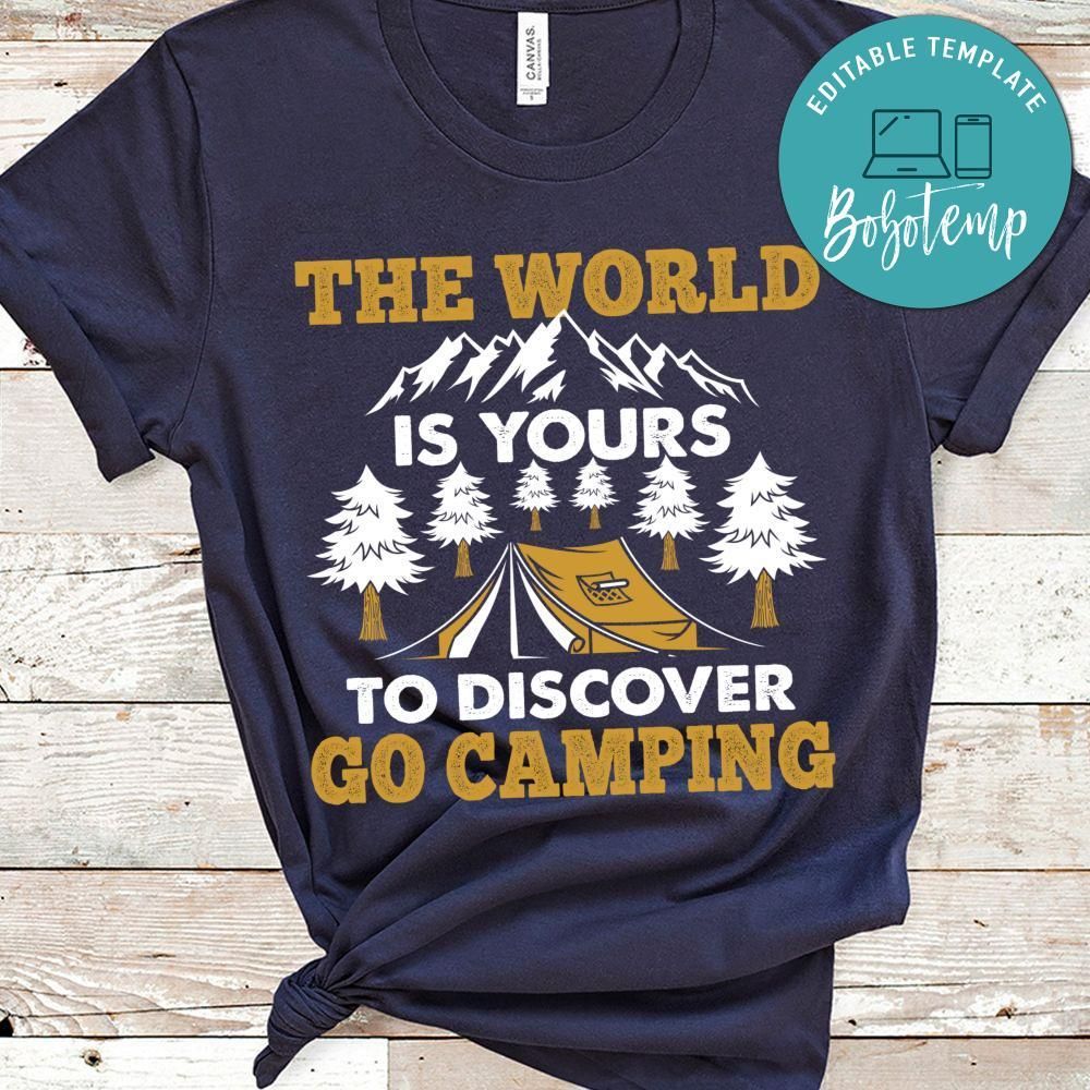 The World Is  Yours To Discover Go Camping Shirt