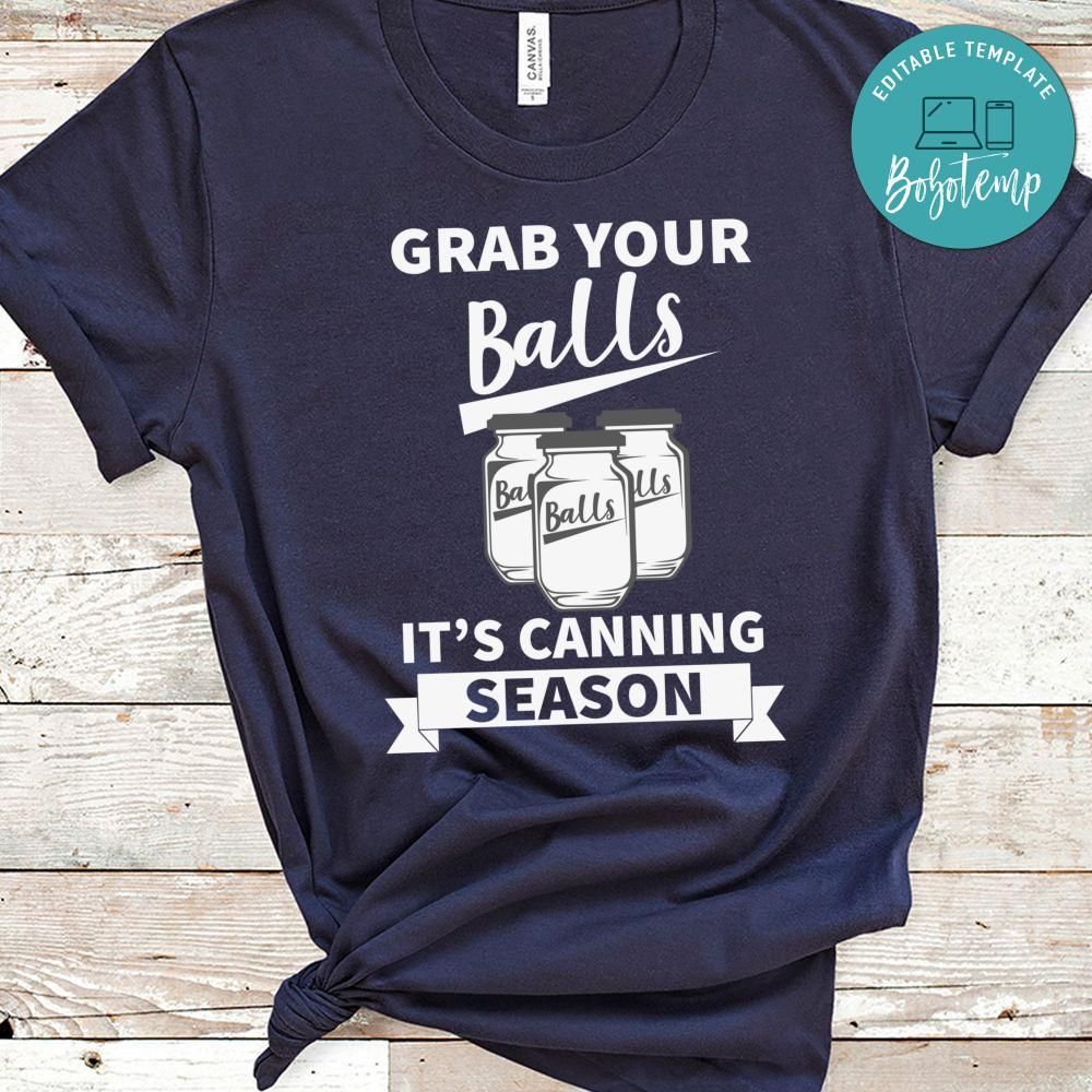 Grab Your Balls It's Canning Season Shirt