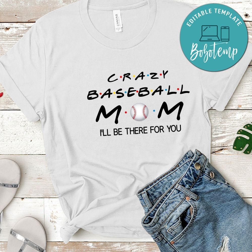 Crazy Baseball Mom I'll Be There For You Shirt