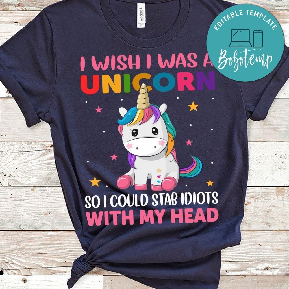 I Wish I Was A Unicorn So I Could Stab Idiots With My Head Shirt