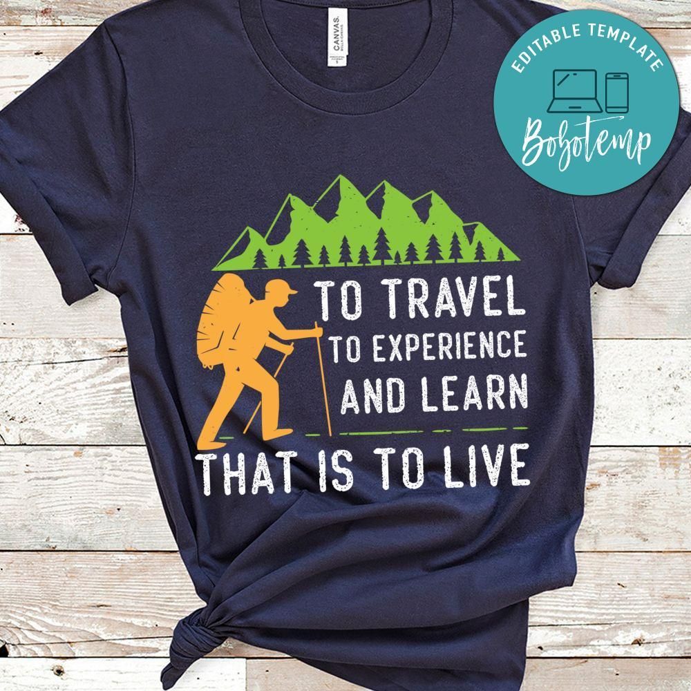 Travel To Experience And Learn That Is To Live Shirt
