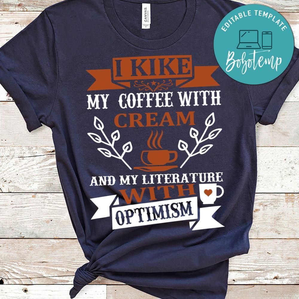 I Lkike My Coffee With Cream And My Literature With Optimism Shirt