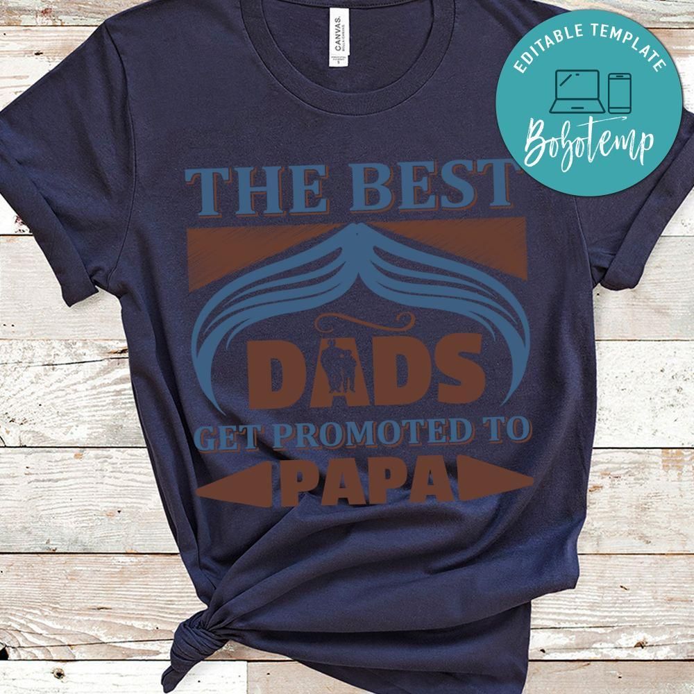 The Best Dads Get Promoted To Papa Shirt