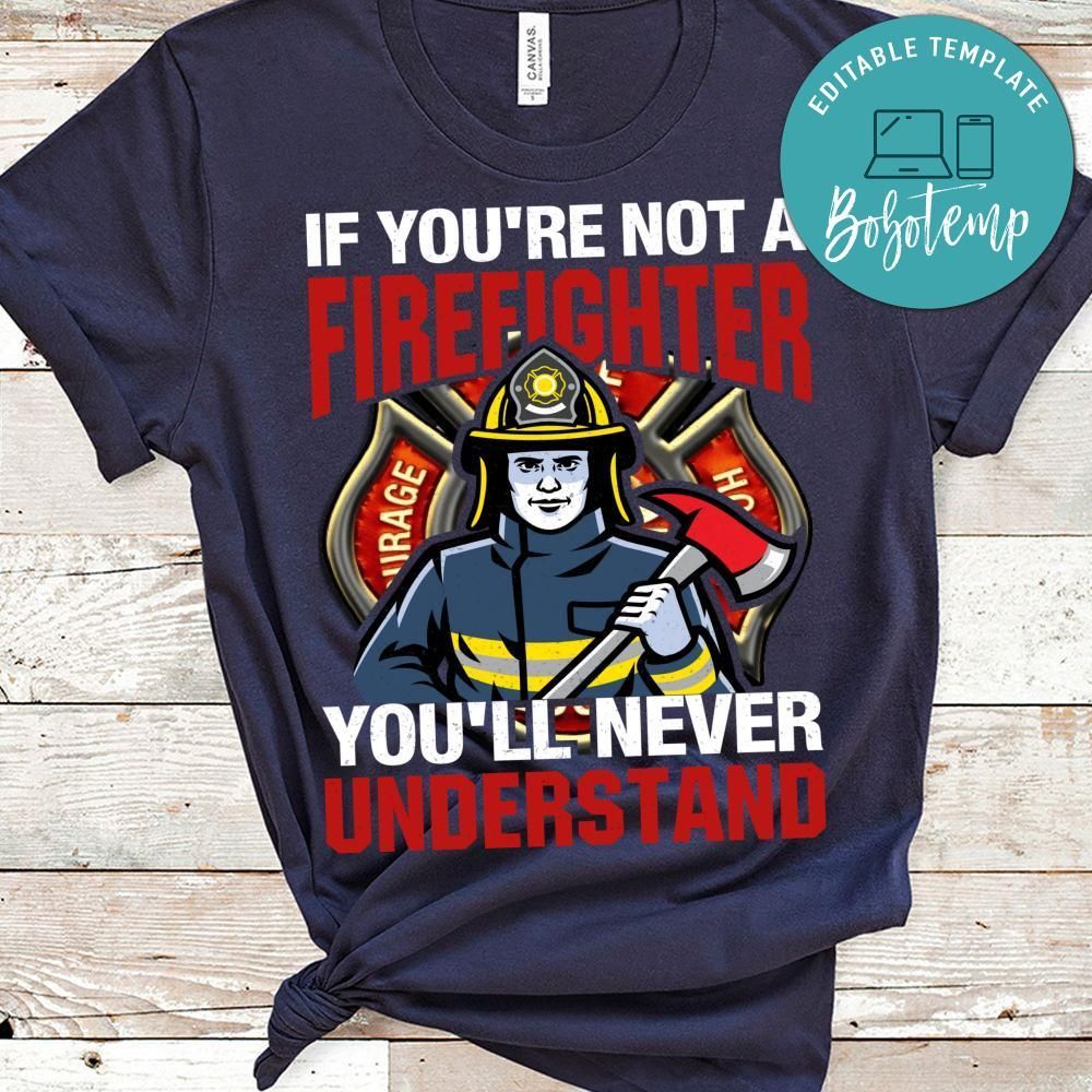 If You're Not A Firefighter You'll Never Undersatand Shirt