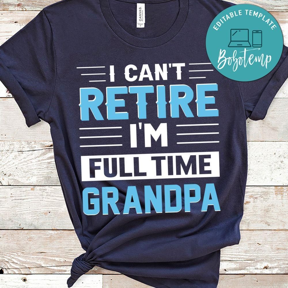 I Can't Retire I'm Full Time Grandpa T Shirt