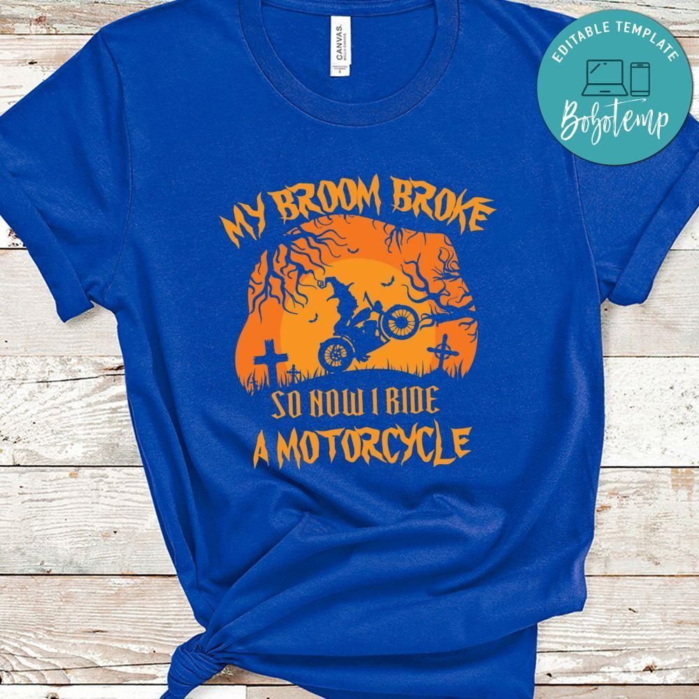 My Broom Broke So Now I Ride A Motorcycle Halloween Shirt