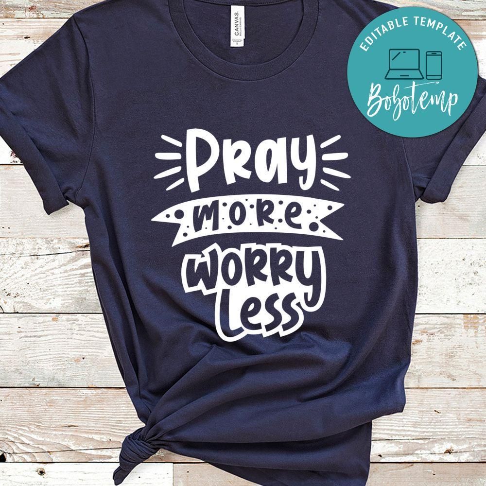 Pray More Worry Less Shirts