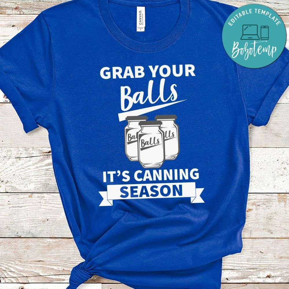 Grab Your Balls It's Canning Season Shirt