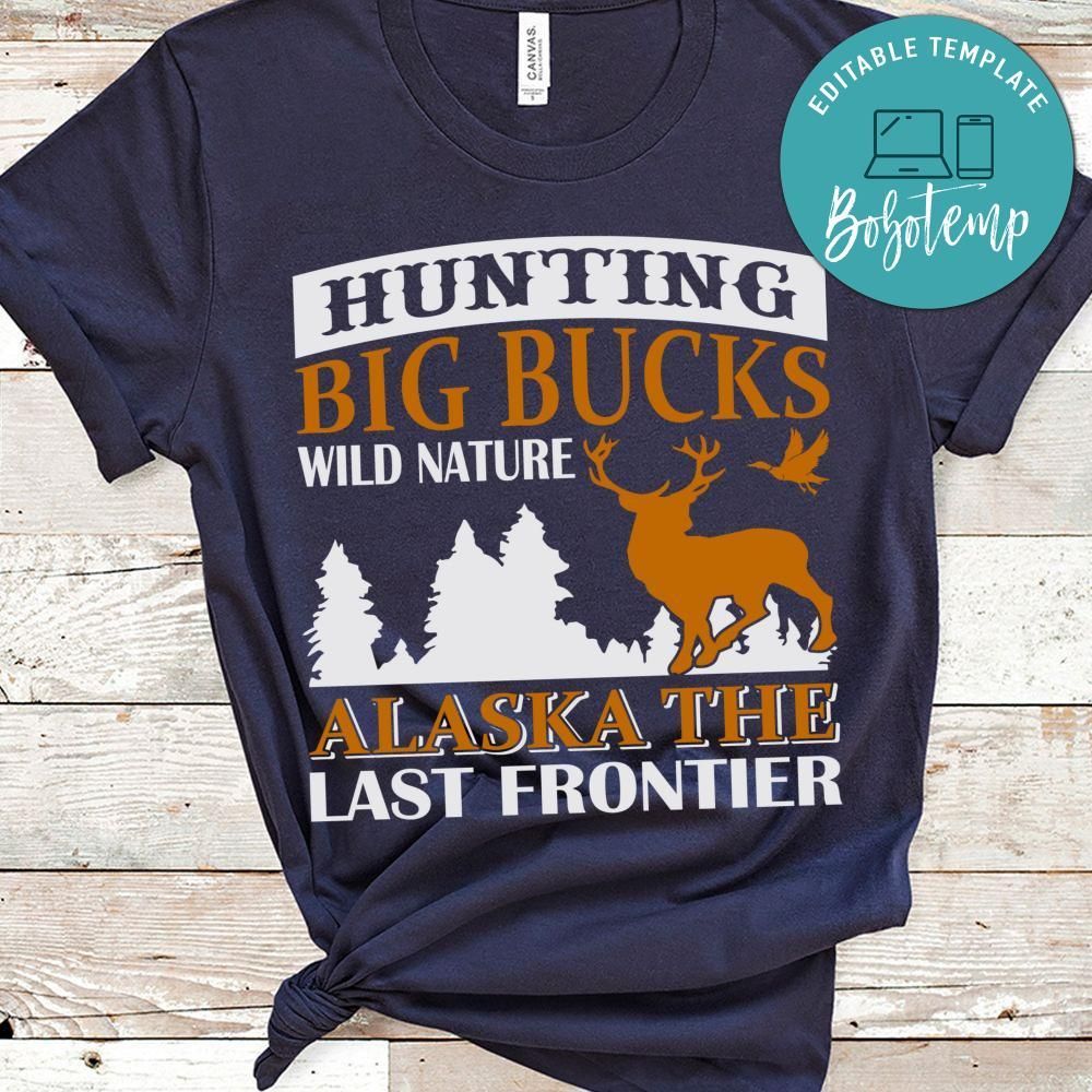 Hunting Big Bucks Willd Nature Alaska The Last Frontier Shirt