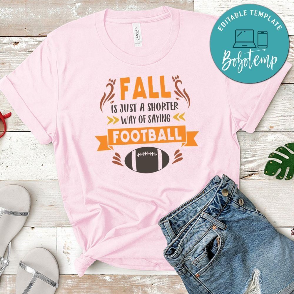 Fall is Just a Shorter Way Say Football Shirt