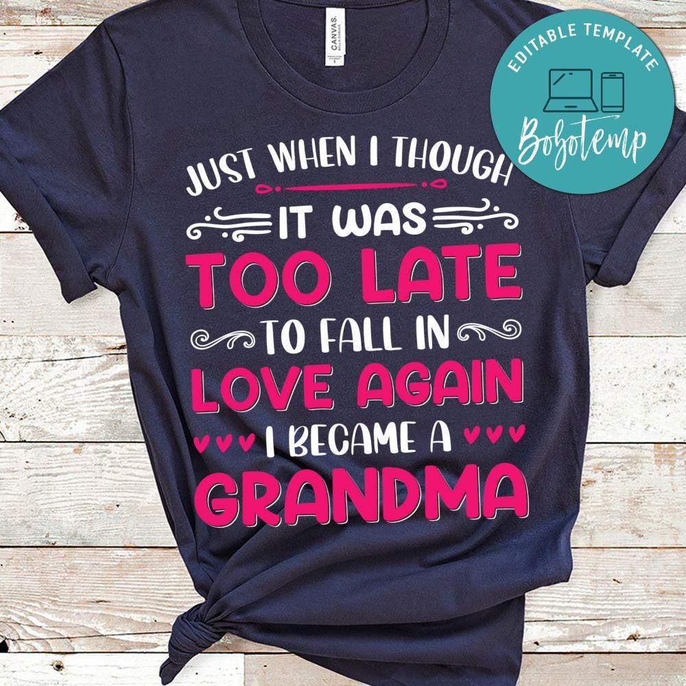 I Was Too Late To Fall In Love Again I Became A Grandma Shirt