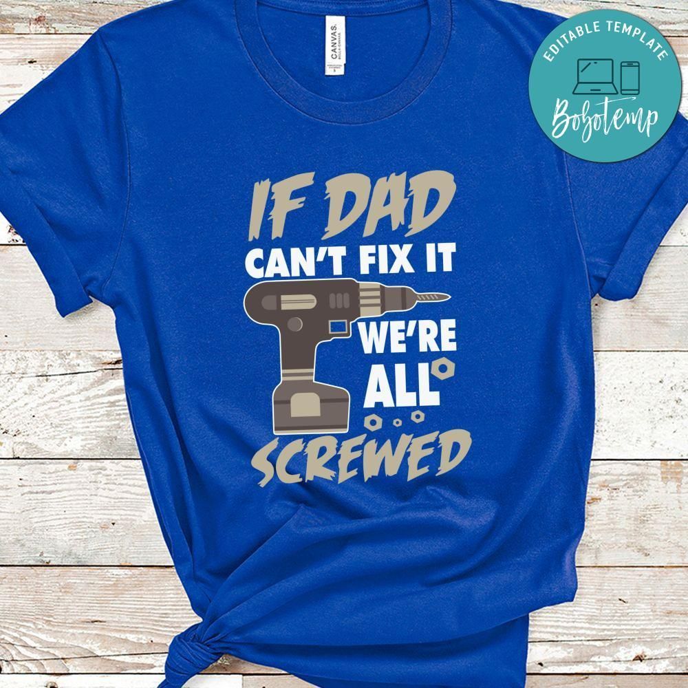 If Dad Can't Fix It We're All Screwed Shirt