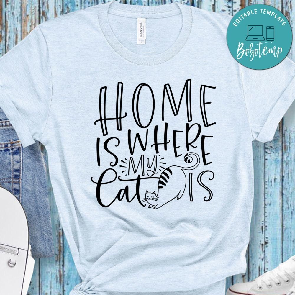 Home Is Where My Cat Is Shirt