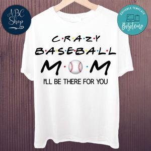 Printable Crazy Baseball Mom I'll Be There For You Shirt Template Instant Download