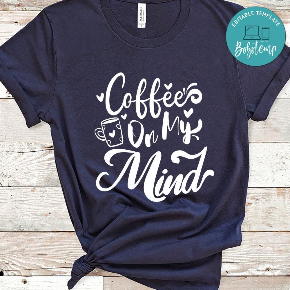 Coffee On My Mind Shirt