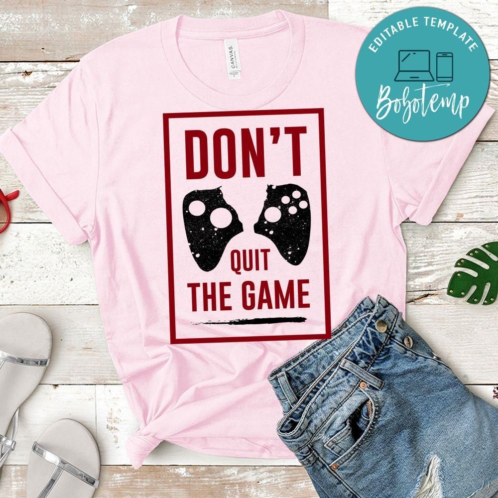 Don't quit the game Shirt