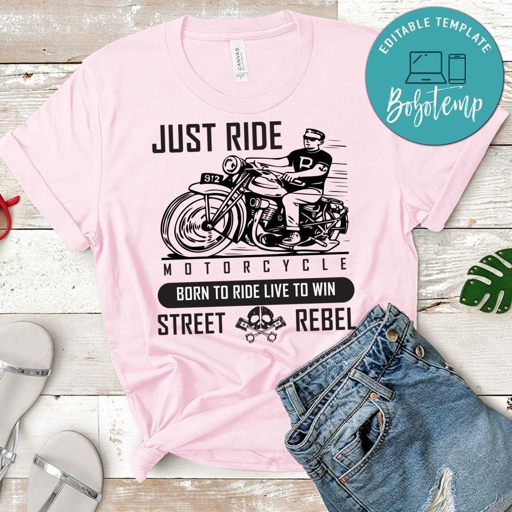 Just Ride Motorcycle Born To Ride Live To Win Street Rebel Shirt