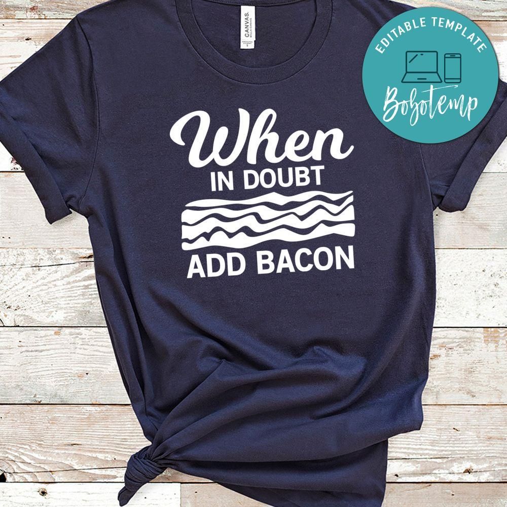 When In Doubt Add Bacon Shirt