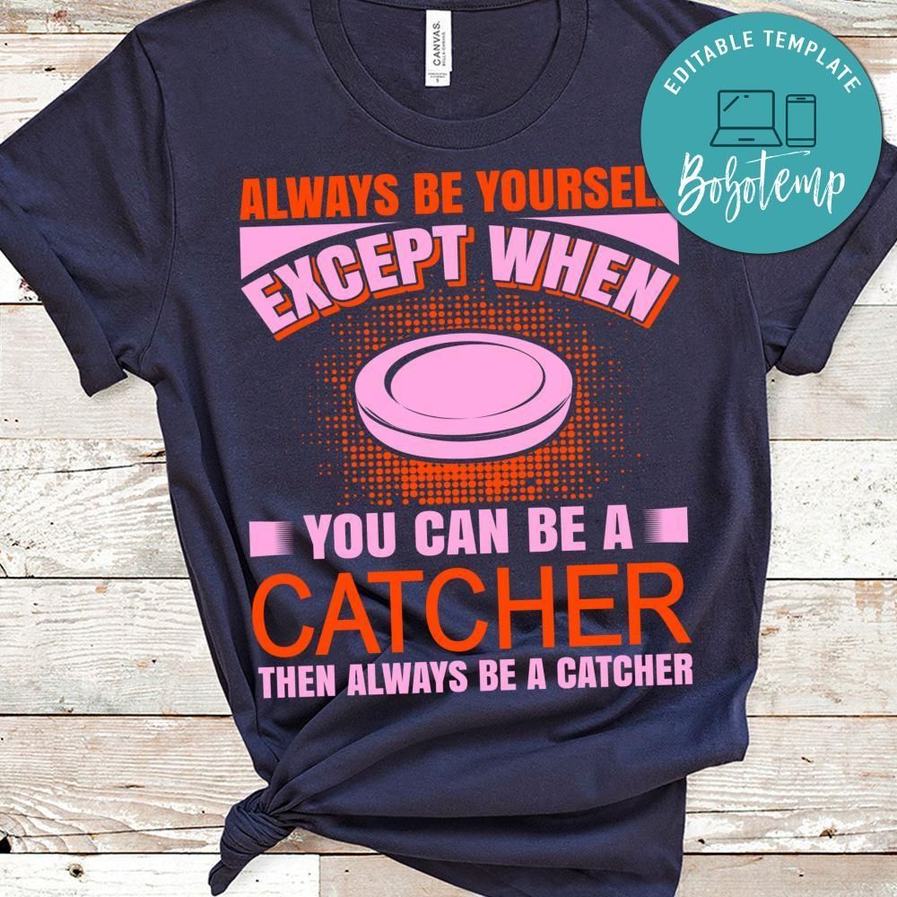 Always Be Yourself Except When You Can Be A Catcher Hockey Shirt